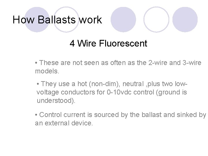How Ballasts work 4 Wire Fluorescent • These are not seen as often as