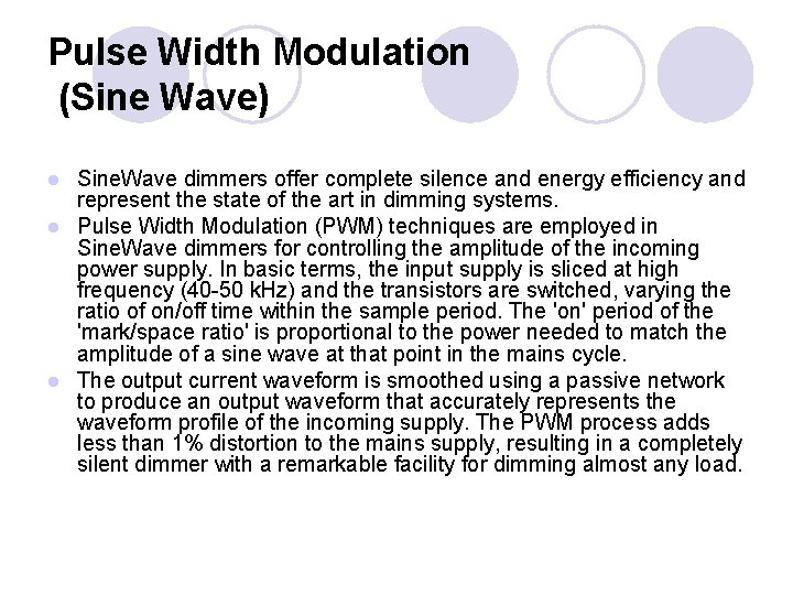 Pulse Width Modulation (Sine Wave) Sine. Wave dimmers offer complete silence and energy efficiency