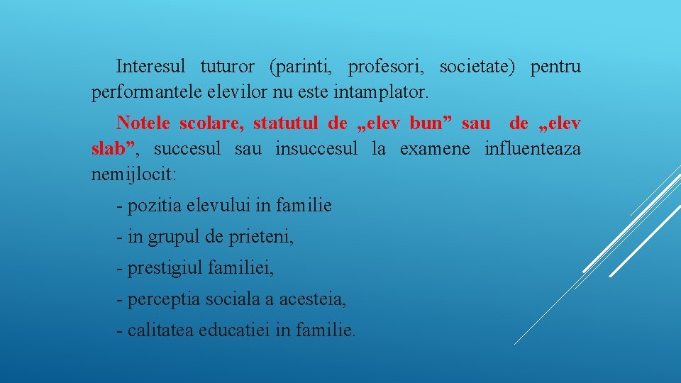 Interesul tuturor (parinti, profesori, societate) pentru performantele elevilor nu este intamplator. Notele scolare, statutul Interesul tuturor (parinti, profesori, societate) pentru performantele elevilor nu este intamplator. Notele scolare, statutul