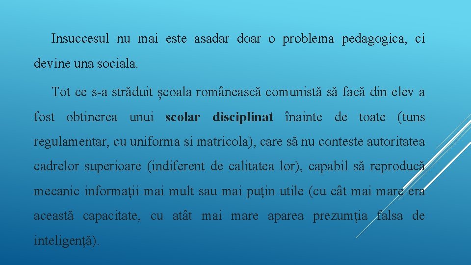 Insuccesul nu mai este asadar doar o problema pedagogica, ci devine una sociala. Tot Insuccesul nu mai este asadar doar o problema pedagogica, ci devine una sociala. Tot