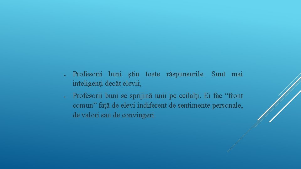 Profesorii buni ştiu toate răspunsurile. Sunt mai inteligenţi decât elevii; Profesorii buni se Profesorii buni ştiu toate răspunsurile. Sunt mai inteligenţi decât elevii; Profesorii buni se