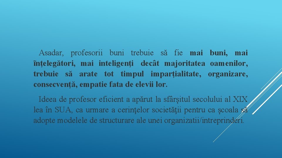 Asadar, profesorii buni trebuie să fie mai buni, mai ĩnţelegători, mai inteligenţi decât majoritatea Asadar, profesorii buni trebuie să fie mai buni, mai ĩnţelegători, mai inteligenţi decât majoritatea