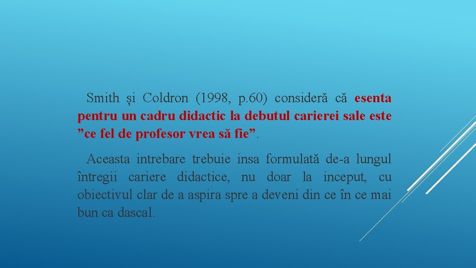 Smith și Coldron (1998, p. 60) consideră că esenta pentru un cadru didactic la Smith și Coldron (1998, p. 60) consideră că esenta pentru un cadru didactic la