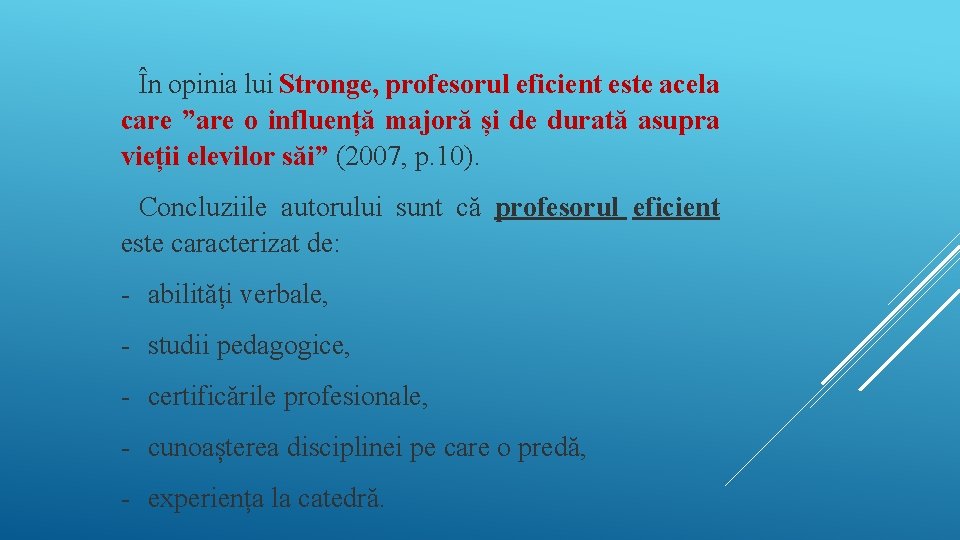 În opinia lui Stronge, profesorul eficient este acela care ”are o influență majoră și În opinia lui Stronge, profesorul eficient este acela care ”are o influență majoră și