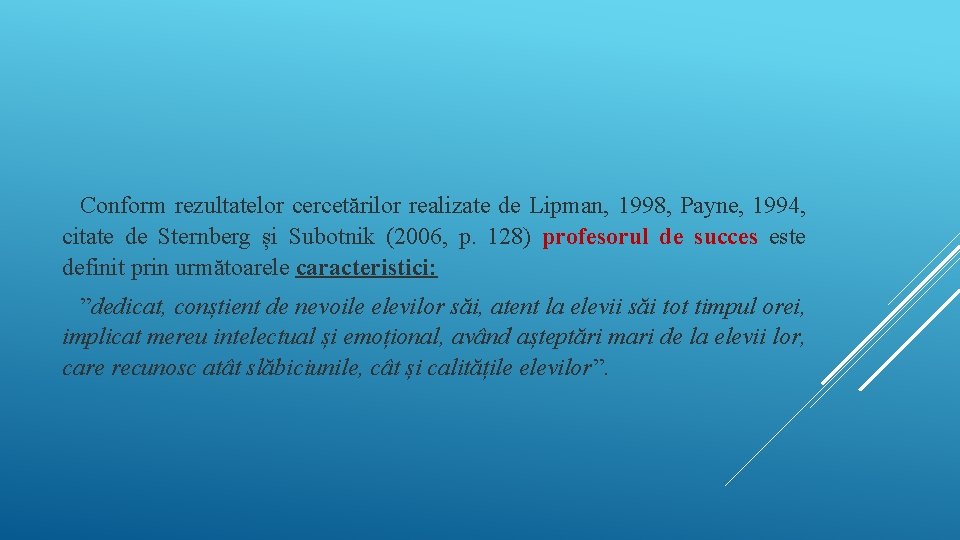 Conform rezultatelor cercetărilor realizate de Lipman, 1998, Payne, 1994, citate de Sternberg și Subotnik Conform rezultatelor cercetărilor realizate de Lipman, 1998, Payne, 1994, citate de Sternberg și Subotnik