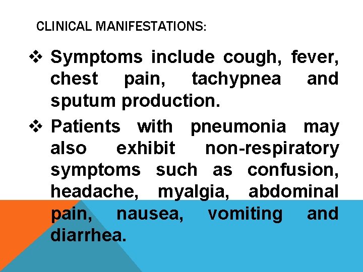 CLINICAL MANIFESTATIONS: v Symptoms include cough, fever, chest pain, tachypnea and sputum production. v