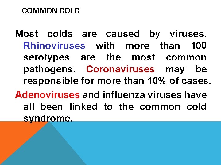 COMMON COLD Most colds are caused by viruses. Rhinoviruses with more than 100 serotypes