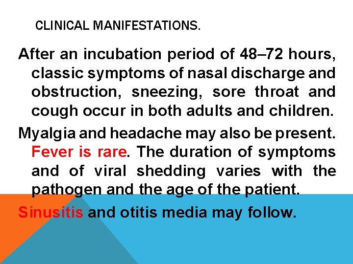 CLINICAL MANIFESTATIONS. After an incubation period of 48– 72 hours, classic symptoms of nasal