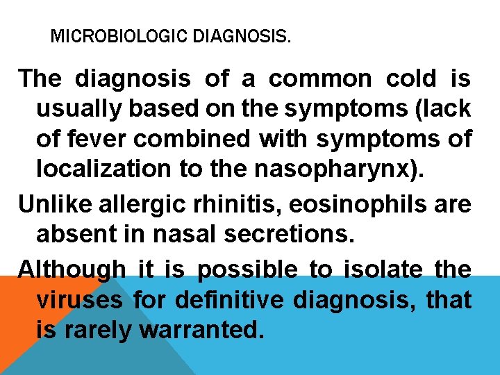 MICROBIOLOGIC DIAGNOSIS. The diagnosis of a common cold is usually based on the symptoms