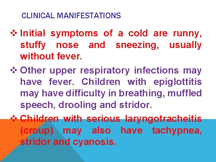 CLINICAL MANIFESTATIONS v Initial symptoms of a cold are runny, stuffy nose and sneezing,