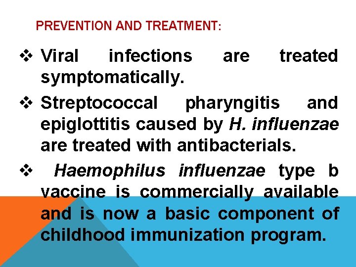 PREVENTION AND TREATMENT: v Viral infections are treated symptomatically. v Streptococcal pharyngitis and epiglottitis