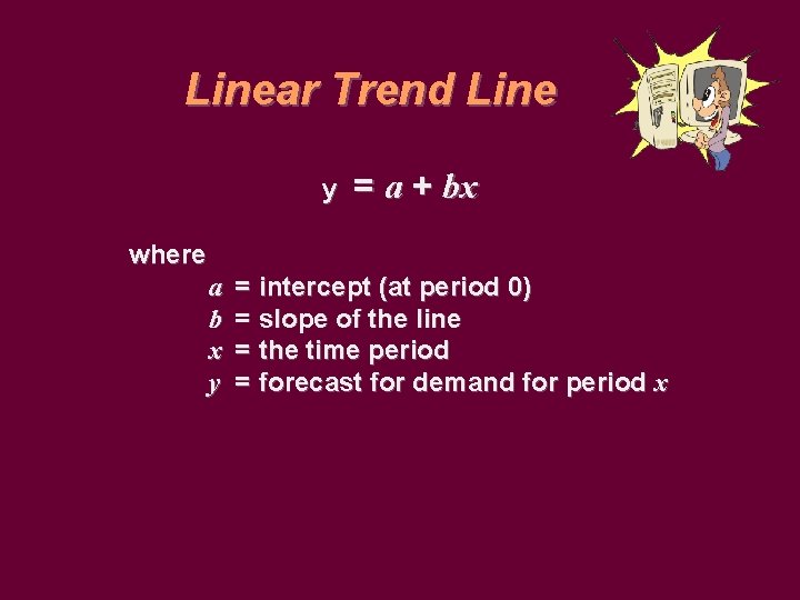 Linear Trend Line y = a + bx where a b x y =