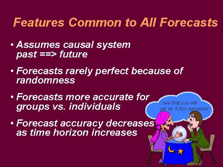 Features Common to All Forecasts • Assumes causal system past ==> future • Forecasts