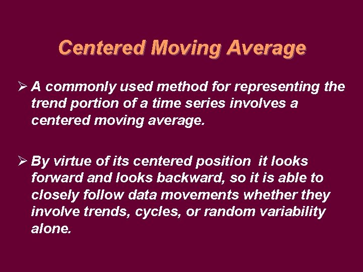 Centered Moving Average Ø A commonly used method for representing the trend portion of