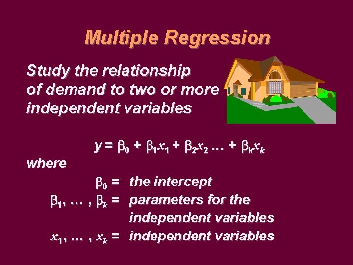 Multiple Regression Study the relationship of demand to two or more independent variables y