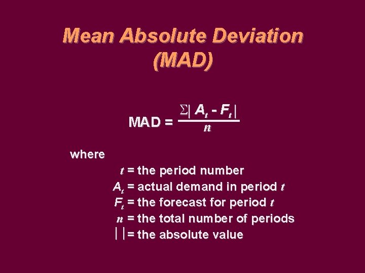 Mean Absolute Deviation (MAD) S At - F t MAD = n where t