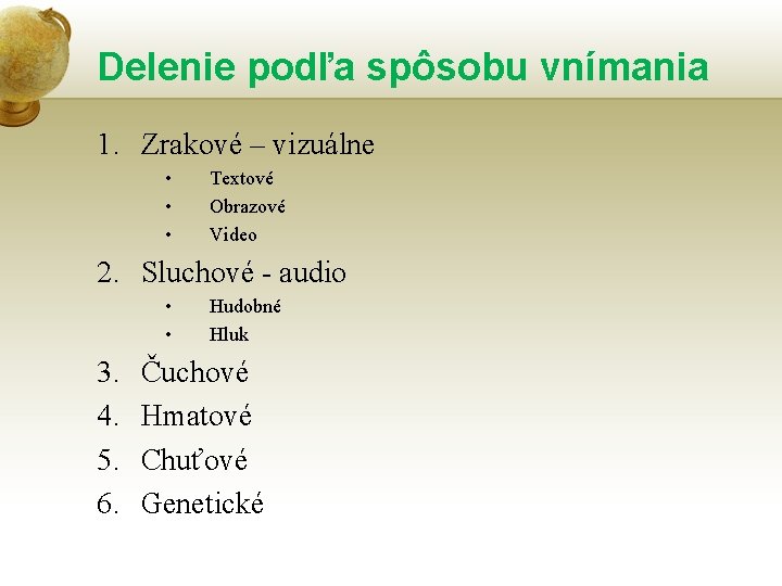 Delenie podľa spôsobu vnímania 1. Zrakové – vizuálne • • • Textové Obrazové Video