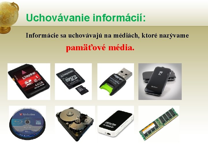 Uchovávanie informácií: Informácie sa uchovávajú na médiách, ktoré nazývame pamäťové média. 