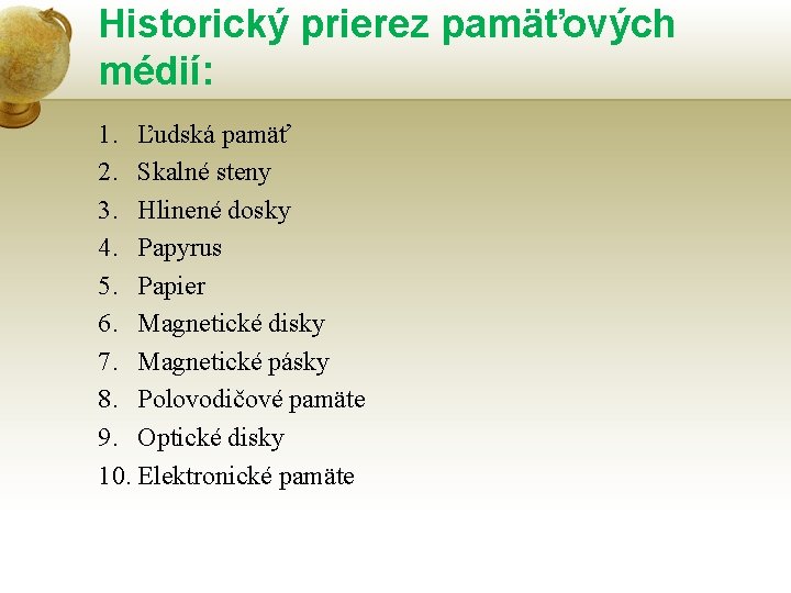 Historický prierez pamäťových médií: 1. Ľudská pamäť 2. Skalné steny 3. Hlinené dosky 4.