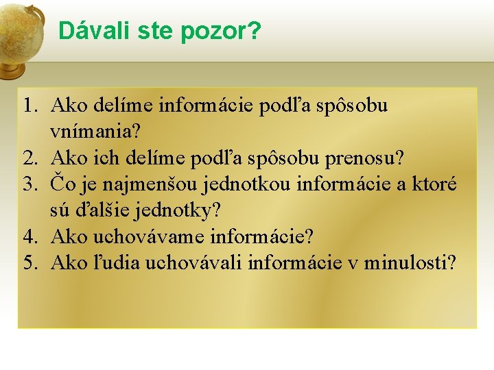 Dávali ste pozor? 1. Ako delíme informácie podľa spôsobu vnímania? 2. Ako ich delíme