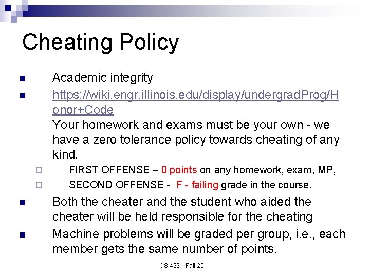 Cheating Policy Academic integrity https: //wiki. engr. illinois. edu/display/undergrad. Prog/H onor+Code Your homework and