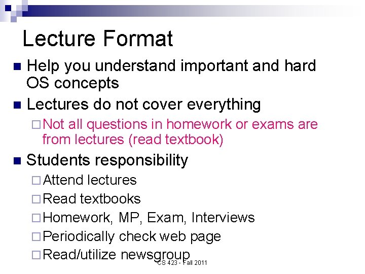 Lecture Format Help you understand important and hard OS concepts n Lectures do not