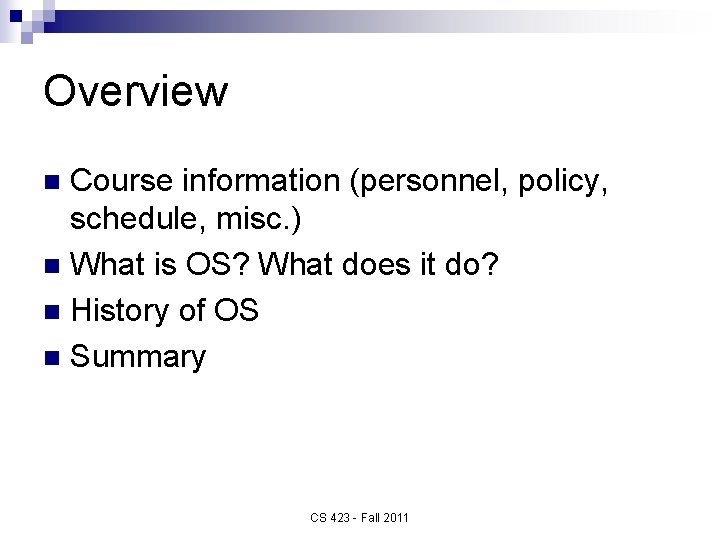 Overview Course information (personnel, policy, schedule, misc. ) n What is OS? What does