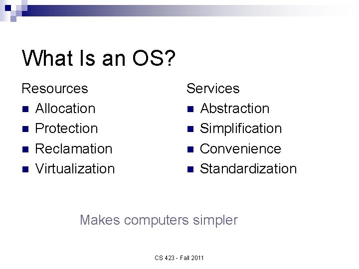 What Is an OS? Resources n Allocation n Protection n Reclamation n Virtualization Services