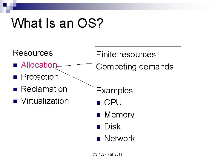 What Is an OS? Resources n Allocation n Protection n Reclamation n Virtualization Finite