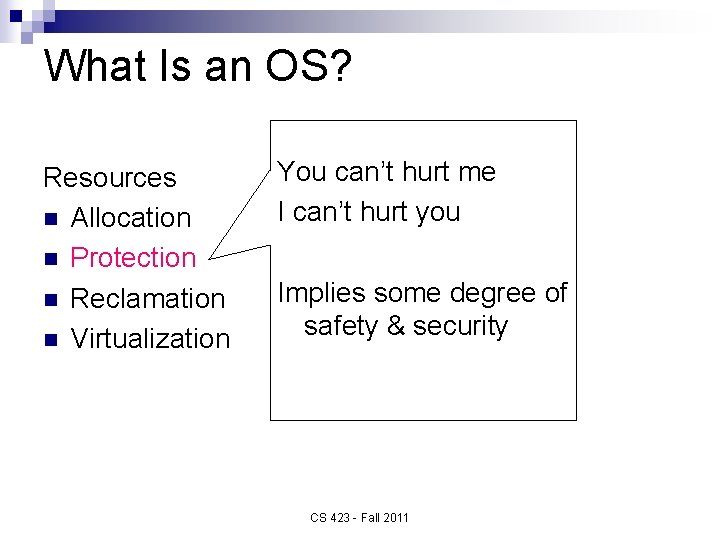 What Is an OS? Resources n Allocation n Protection n Reclamation n Virtualization You