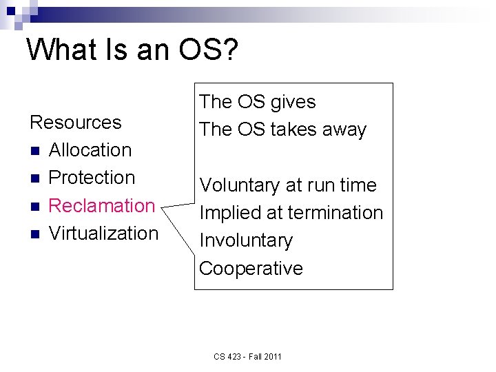 What Is an OS? Resources n Allocation n Protection n Reclamation n Virtualization The