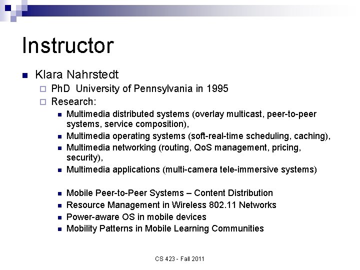 Instructor n Klara Nahrstedt Ph. D University of Pennsylvania in 1995 ¨ Research: ¨