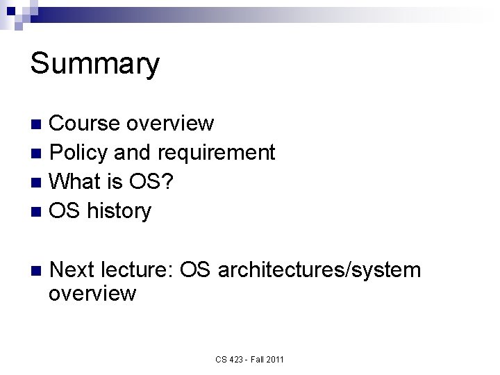 Summary Course overview n Policy and requirement n What is OS? n OS history