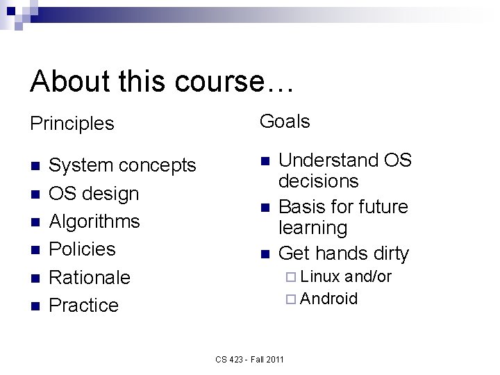 About this course… Principles n n n System concepts OS design Algorithms Policies Rationale