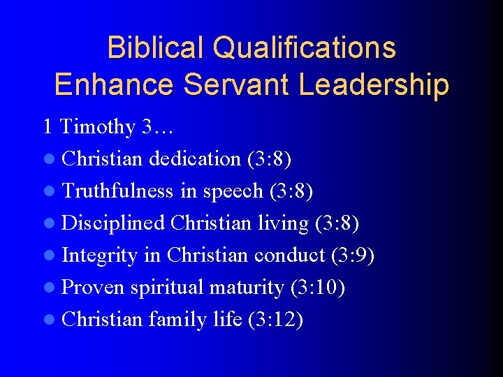 Biblical Qualifications Enhance Servant Leadership 1 Timothy 3… l Christian dedication (3: 8) l