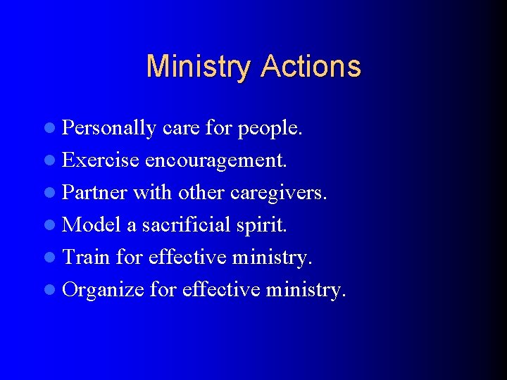 Ministry Actions l Personally care for people. l Exercise encouragement. l Partner with other