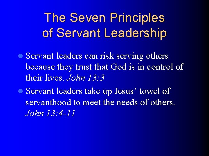 The Seven Principles of Servant Leadership l Servant leaders can risk serving others because