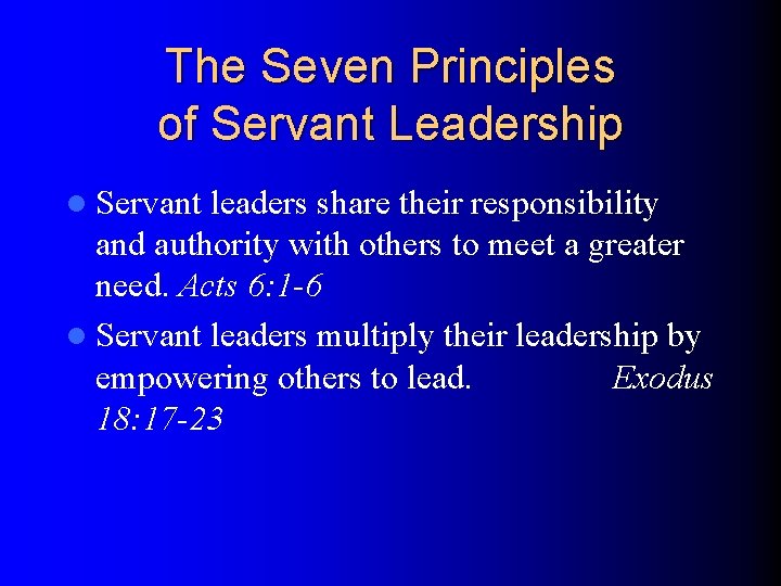 The Seven Principles of Servant Leadership l Servant leaders share their responsibility and authority