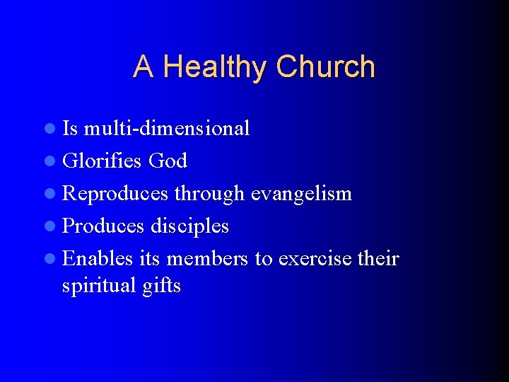 A Healthy Church l Is multi-dimensional l Glorifies God l Reproduces through evangelism l