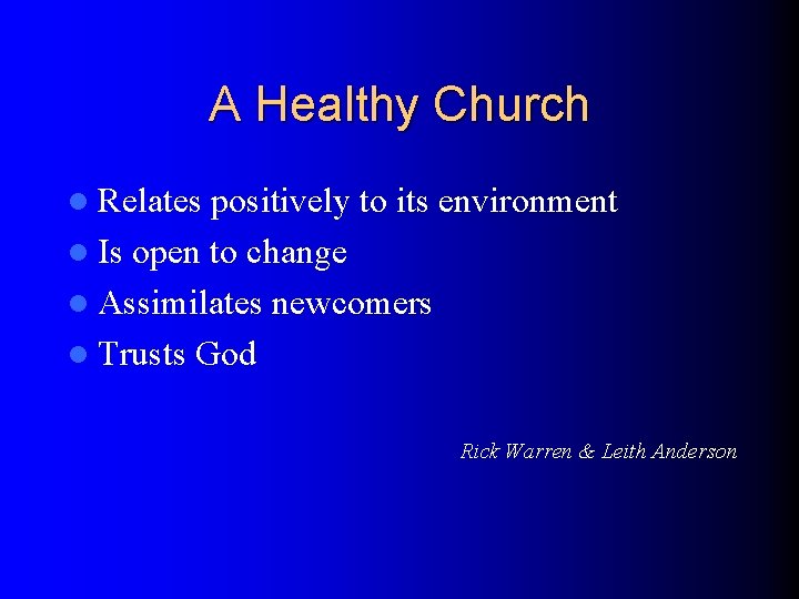 A Healthy Church l Relates positively to its environment l Is open to change