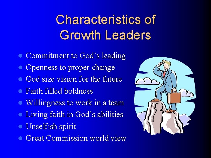 Characteristics of Growth Leaders l l l l Commitment to God’s leading Openness to