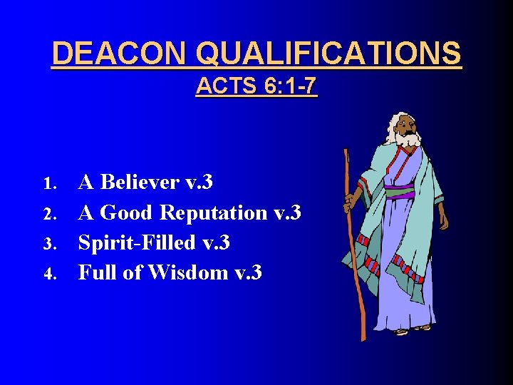 DEACON QUALIFICATIONS ACTS 6: 1 -7 A Believer v. 3 2. A Good Reputation