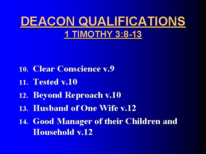 DEACON QUALIFICATIONS 1 TIMOTHY 3: 8 -13 10. 11. 12. 13. 14. Clear Conscience