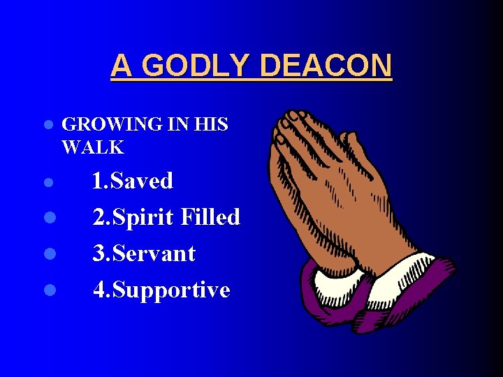 A GODLY DEACON l l l GROWING IN HIS WALK 1. Saved 2. Spirit