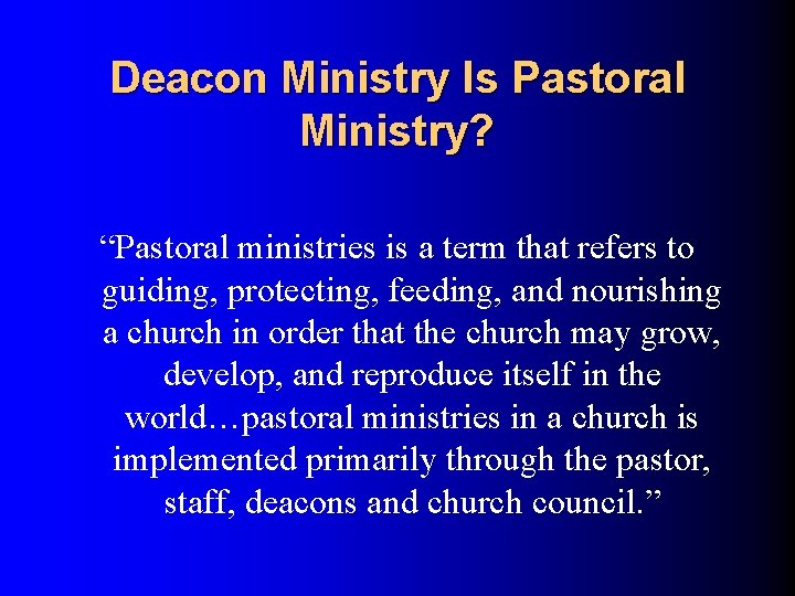 Deacon Ministry Is Pastoral Ministry? “Pastoral ministries is a term that refers to guiding,