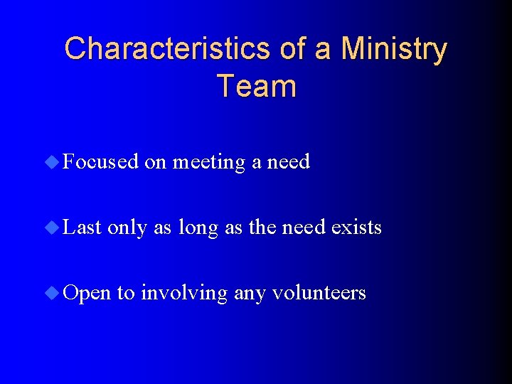 Characteristics of a Ministry Team u Focused u Last on meeting a need only