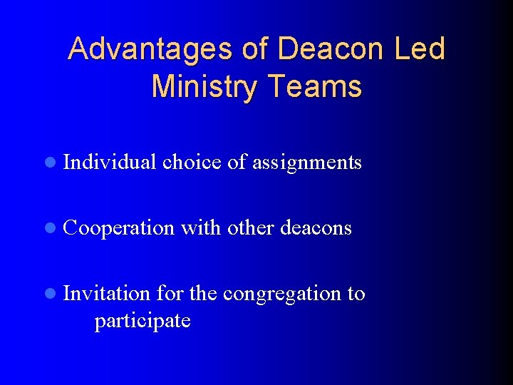 Advantages of Deacon Led Ministry Teams l Individual choice of assignments l Cooperation l