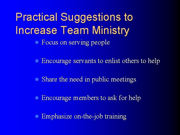 Practical Suggestions to Increase Team Ministry l Focus on serving people l Encourage servants