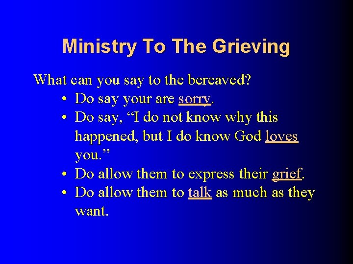 Ministry To The Grieving What can you say to the bereaved? • Do say