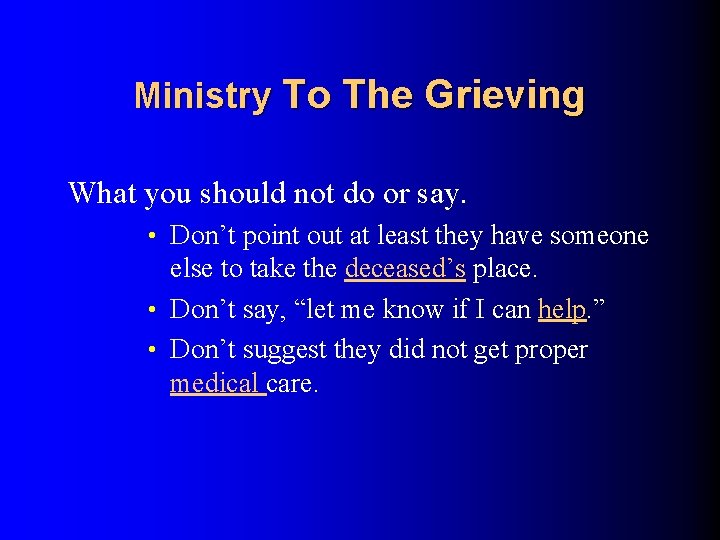 Ministry To The Grieving What you should not do or say. • Don’t point